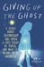 Giving Up the Ghost: A Story About Friendship, 80s Rock, a Lost Scrap of Paper, and What It Means to Be Haunted
