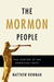 The Mormon People The Making of an American Faith by Matthew Bowman