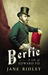 Bertie A Life of Edward VII by Jane Ridley