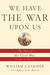 We Have the War Upon Us The Onset of the Civil War, November 1860-April 1861 by William J. Cooper