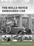 The Rolls-Royce Armoured Car by David Fletcher