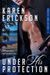 Under His Protection (Protect and Defend, #1) by Karen Erickson