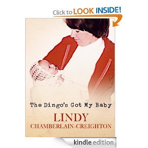 The Dingo's got my baby by Lindy Chamberlain-Creighton