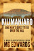 Kilimanjaro One Man's Quest to Go Over the Hill by M.G. Edwards