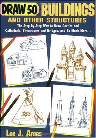 draw-50-buildings-and-other-structures-the-step-by-step-way-to-draw-castles-and-cathedrals-skyscrapers-and-bridges-and-so-much-more