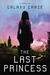 The Last Princess (Last Princess, #1) by Galaxy Craze