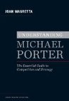 Understanding Michael Porter: The Essential Guide to Competition and Strategy