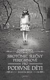 Sirotčinec slečny Peregrinové pro podivné děti (Sirotčinec slečny Peregrinové, #1)