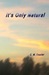 It's Only Natural by C.M. Truxler