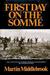The First Day on the Somme, 1 July 1916 by Martin Middlebrook