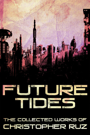 future-tides-the-collected-works-of-christopher-ruz