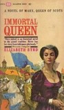 Immortal Queen: A Novel Of Mary, Queen of Scots