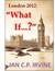 London 2012 What If ? ( A Romantic Mystery Adventure) by Ian C.P. Irvine