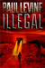 Illegal by Paul Levine