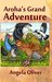 Aroha's Grand Adventure A Little Bird on a Big Adventure by Angela Oliver