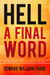Hell, A Final Word The Surprising Things I Found in the Bible by Edward Fudge