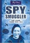 Spy Smuggler: Paul Lelaud, France, 1942-1944 cover