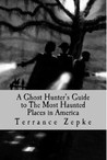 A Ghost Hunter's Guide to The Most Haunted Places in America (Most Haunted, #1)