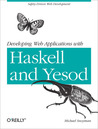 Developing Web Applications with Haskell and Yesod by Michael Snoyman Developing Web Applications with Haskell and Yesod by Michael Snoyman