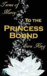 To the Princess Bound (Terms of Mercy, #1)