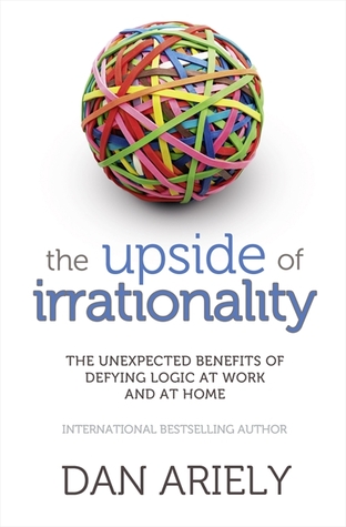 The Top 5 Unexpected Benefits Of Early >> The Upside Of Irrationality The Unexpected Benefits Of Defying The Top 5 Unexpected Benefits Of Early >> The Upside Of Irrationality The Unexpected Benefits Of Defying