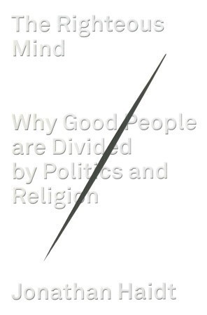 The Righteous Mind: Why Good People Are Divided by