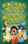 How I Braved Anu Aunty & Co-Founded A Million Dollar Company by Varun Agarwal Varun Agarwal