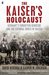 The Kaiser's Holocaust Germany's Forgotten Genocide and the Colonial Roots of Nazism by David Olusoga