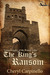 The King's Ransom (Young Knights of the Round Table) by Cheryl Carpinello