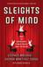 Sleights of Mind What the Neuroscience of Magic Reveals about Our Brains by Stephen L. Macknik