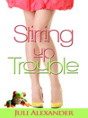 Stirring Up Trouble (Stirring Up Trouble, #1)