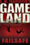 GAMELAND: Failsafe (S. W. Tanpepper's GAMELAND, #2)