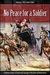No Peace for a Soldier A Historical Epic of Faith and Courage in the Face of Persecution by Walter C. Utt