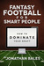 Fantasy Football for Smart People How to Dominate Your Draft by Jonathan Bales