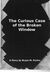 The Curious Case of the Broken Window by Bryan M. Porter