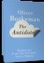 The Antidote Happiness for People Who Can't Stand Positive Thinking by Oliver Burkeman