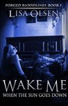 Wake Me When the Sun Goes Down (Forged Bloodlines #1)