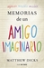 Memorias de un amigo imaginario by Matthew Dicks
