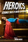 Heroics: Strange Tales of Absurd Superheroes cover
