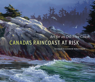 Free PDF Book Canada’s Raincoast at Risk: Art for an Oil-Free Coast Free PDF Book Canada’s Raincoast at Risk: Art for an Oil-Free Coast