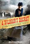 A Soldier's Secret: The Incredible True Story of Sarah Edmonds, Civil War Hero