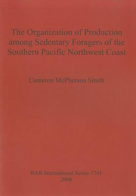 organization-of-production-among-sedentary-foragers-of-the-southern-pacific-northwest-coast