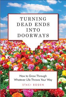 Turning Dead Ends Into Doorways: How to Grow Through Whatever Life Throws Your Way