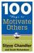 100 Ways to Motivate Others How Great Leaders Can Produce Insane Results Without Driving People Crazy by Steve Chandler