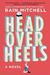 Head Over Heels A Novel by Rain Mitchell