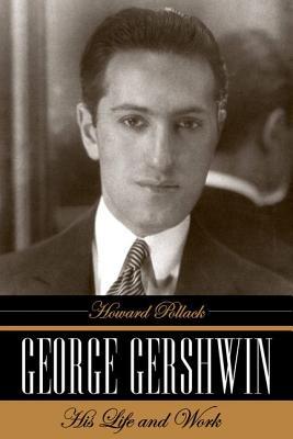 george gershwin his life and work by howard pollack george gershwin works