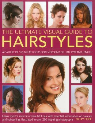 the-ultimate-visual-guide-to-hairstyles-a-gallery-of-160-great-looks-for-every-kind-of-hair-type-and-length-with-essential-information-on-haircare-and-hairstyling-illustrated-in-over-290-photographs