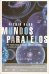 Mundos Paralelos - Uma viagem através da criação, dimensões superiores e o futuro do cosmos