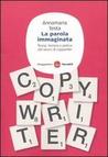 La parola immaginata: teoria, tecnica e pratica del lavoro di copywriter