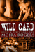 Wild Card (Down & Dirty, #1) by Moira Rogers